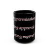 16501440267280897586_2048.jpeg No Permission Black Mug, 11oz or 15oz